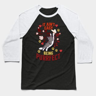 It Ain't Easy Being Purrfect Baseball T-Shirt